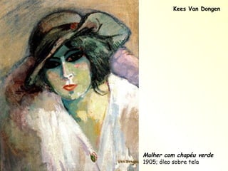 Kees Van Dongen Mulher com chapéu verde 1905; óleo sobre tela 