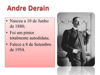 • Nasceu a 10 de Junho
  de 1880;
• Foi um pintor
  totalmente autodidata;
• Falece a 8 de Setembro
  de 1954.
 