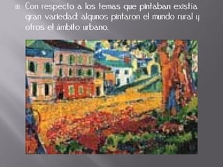 Con respecto a los temas que pintaban existía
gran variedad: algunos pintaron el mundo rural y
otros el ámbito urbano.
 