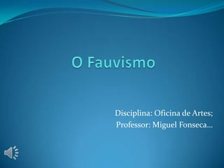 Disciplina: Oficina de Artes;
Professor: Miguel Fonseca…
 