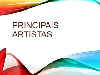 PRINCIPAIS
ARTISTAS
 
