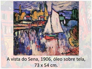 A vista do Sena, 1906, óleo sobre tela,
73 x 54 cm.
 