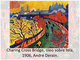 Charing Cross Bridge, óleo sobre tela,
1906, Andre Derain.
 