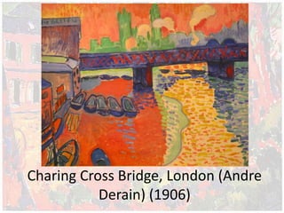Charing Cross Bridge, London (Andre
Derain) (1906)
 