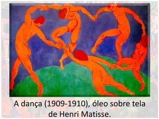 A dança (1909-1910), óleo sobre tela
de Henri Matisse.
 