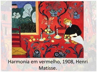 Harmonia em vermelho, 1908, Henri
Matisse.
 