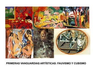 PRIMERAS VANGUARDIAS ARTÍSTICAS: FAUVISMO Y CUBISMO
 