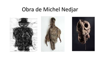 Obra de Michel Nedjar
 