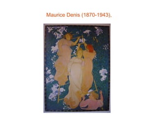 Maurice Denis (1870-1943),
 