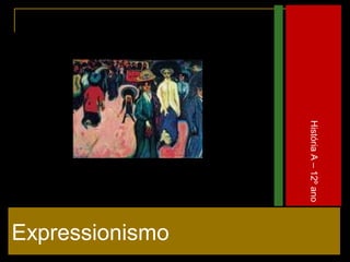 História A – 12º ano

Expressionismo

 