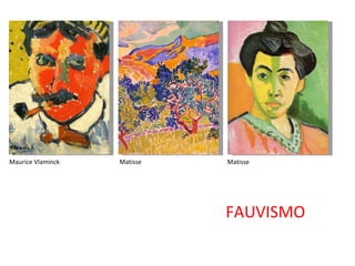Maurice Vlaminck

Matisse

Matisse

FAUVISMO

 