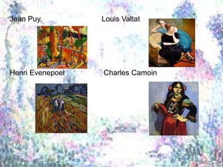 Jean Puy, Louis Valtat
Henri Evenepoel Charles Camoin
 