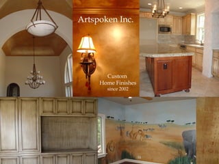 Artspoken Inc.
Custom
Home Finishes
since 2002
 