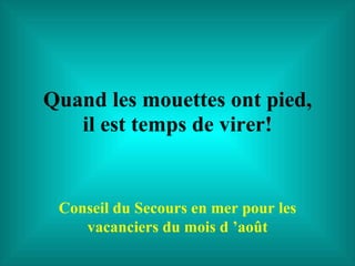 Quand les mouettes ont pied, il est temps de virer! Conseil du Secours en mer pour les vacanciers du mois d ’août 