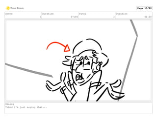 Scene
1
Duration
07:00
Panel
2
Duration
01:00
Dialog
T:And i'm just saying that...
Page 15/80
 