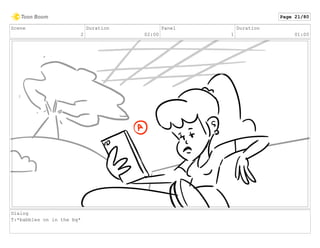 Scene
2
Duration
02:00
Panel
1
Duration
01:00
Dialog
T:*babbles on in the bg*
Page 21/80
 