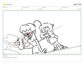 Scene
4
Duration
19:00
Panel
11
Duration
01:00
Dialog
Helga:*angry squee*
Page 36/80
 