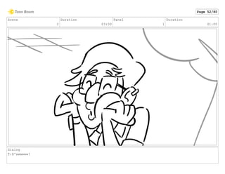 Scene
2
Duration
03:00
Panel
1
Duration
01:00
Dialog
T:D'awwwww!
Page 52/80
 
