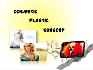 COSMETIC
     PLASTIC
           SURGERY
 