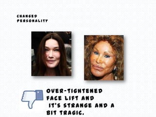Changed
Personality




          over-tightened
          face lift and
           it’s strange and a
          bit tragic.
 