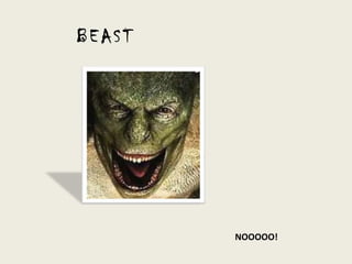 BEAST




        NOOOOO!
 