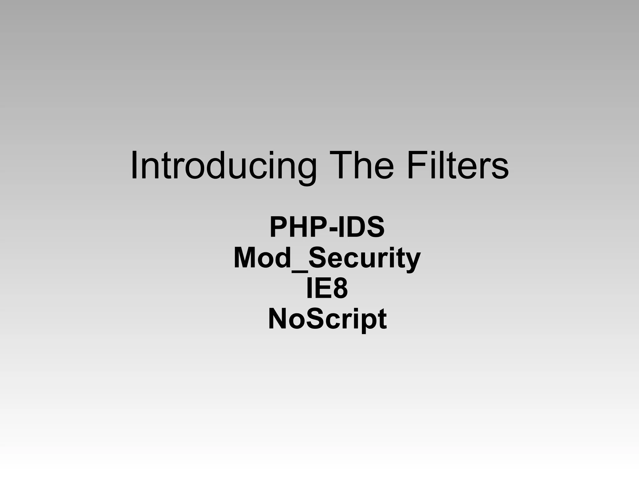 Introducing The Filters PHP-IDS Mod_Security IE8 NoScript 