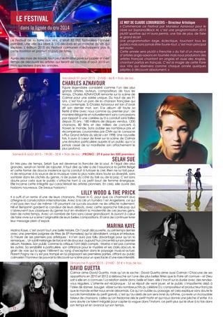 - 12 -
Dimanche 9 août 2015 - 21h00 - 55 € + frais de loc.
DAVID GUETTA
Colmar aime David Guetta, mais qu’on le sache : David Guetta aime aussi Colmar ! Chacune de ses
apparitions en 2010 et 2012 a débouché sur l’une des plus belles fêtes que la Foire ait connue – et Dieu
sait si elle en a connues ! La relation existe donc belle et bien, elle s’inscrit sur la durée avec des rendez-
vous réguliers. L’attente est réciproque : lui se réjouit de venir jouer, et le public s’impatiente déjà à
l’idée de danser, bouger, vibrer sur les nombreux hits du célèbre DJ, compositeur et producteur français
que le monde entier nous envie désormais. Ce qu’on oublie au passage, et cela explique sans doute le
succès formidable du petit gars-là, c’est qu’au-delà de son sens inné du rythme, ça reste un incroyable
faiseur de chansons, celles qu’on fredonne dès le petit matin et qui nous donne une pêche d’enfer. Il a
sans doute ce talent inégalé pour capter la vague dans l’instant, ce petit plus qui le situe à la fois dans
son temps et en avance sur son temps.
LE FESTIVAL
dans la lignée du cru 2014
LE MOT DE CLAUDE LEBOURGEOIS – Directeur Artistique
« Commencer ce Festival par Monsieur Aznavour pour le
clore sur Soprano/Black M, c’est une programmation 2015
plutôt sportive qui m’aura permis, une fois de plus, de faire
le grand écart.
Une programmation large, éclectique, touchant tous les
publics mais sans jamais être fourre-tout, c’est mon principal
leit-motiv.
Cette année sera plutôt « Frenchie » du fait d’un manque
d’artistes anglo-saxons en tournée mais nous produirons des
artistes Français chantant en anglais et aussi des Anglais,
chantant parfois en français. C’est la magie de cette Foire
aux Vins qui réservera comme chaque année quelques
pépites à découvrir absolument. »
Samedi 8 août 2015 - 19h30 - 33 € + frais de loc. (PROMO : 29 € pour les 500 premiers)
SELAH SUE
En très peu de temps, Selah Sue est devenue la fiancée de la soul. À l’égal des plus
grandes, serait-on tenté de rajouter. Il faut dire qu’elle a de l’assurance la petite Belge
et cette forme de douce insolence qui la conduit à tutoyer le ciel. Rien ne lui fait peur,
ni de retourner à la source de la musique noire la plus noire dans toute sa diversité, sans
sombrer dans les clichés du genre, ni de puiser du côté du folk ou de la pop. C’est sans
doute pour cela que le public s’attache tant à ce petit bout de femme énergique.
Elle incarne cette intégrité qui caractérisait les artistes pionniers. En cela, elle ouvre des
horizons nouveaux. De beaux horizons !
LILLY WOOD & THE PRICK
Il a suffi d’un remix d’une de leurs chansons, Prayer in C, pour que ce charmant duo
atteigne la consécration internationale. Avec à la clé un numéro 1 en Angleterre, ce qui
n’est pas rien tout de même ! Et pourtant ce succès soudain ne les affecte nullement.
Nili et Benjamin gardent la candeur de leurs débuts, avec cette approche folk-pop qui
s’abreuvent aux classiques du genre tout en révélant la modernité de ces jeunes gens,
bien de notre temps. Avec un nombre de fans sans cesse grandissant, ils auront à cœur
de faire vivre sur scène l’originalité de leurs belles compositions. Et ainsi de continuer livrer
leur message plein d’espoir.
MARINA KAYE
Marina Kaye, c’est avant tout une belle histoire. On l’avait découverte, au printemps dernier
avec une première poignée de titres (le EP Homeless) qui la dévoilaient, unique et irrésolue,
à l’heure de ses premiers pas artistiques : il n’en aura pas fallu davantage pour qu’on la
remarque…Unsubtilmélangedeforceetdedouceur,aujourd’huiconcentrésursonpremier
album, Fearless. Son public comme la critique l’ont déjà compris : Marina n’est pas comme
les autres. Sa sensibilité si particulière, son attirance pour le mystère et ses clairs obscurs, le
grain de voix qui la signe, l’élèvent au rang d’exception dans le paysage musical actuel.
Florent Pagny ne s’y est pas trompé en lui proposant ses premières parties, offrant au public
colmarien l’honneur de pouvoir la découvrir sur scène pour un spectacle d’une rare intensité.
Vendredi 07 août 2015 - 21h00 - 46 € + frais de loc.
CHARLES AZNAVOUR
Figure légendaire considéré comme l’un des plus
grands artistes, auteurs, compositeurs de tous les
temps, Charles AZNAVOUR remonte sur la scène de
Colmar pour une soirée unique. Du haut de ses 91
ans, c’est tout un pan de la chanson française qui
nous contemple. Si Charles Aznavour est loin d’avoir
dit son dernier mot, son 51e album dit toute sa
fierté d’être avec nous comme au premier jour : de
manière élégante et naturellement sans concessions
par rapport à une carrière qu’il a conduit sans failles
depuis 70 ans : 180 millions de disques vendus, 1200
chansons, 80 films et des milliers de concerts à
travers le monde. Sans oublier ses nombreux prix et
récompenses couronnées par CNN qui le consacre
« Plus Grand Artiste du siècle » en 1998. Une nouvelle
fois, il aura à cœur de livrer sur la scène de Colmar
une émotion particulière auprès d’un public qui n’a
jamais cessé de lui manifester son attachement le
plus profond.
Le Festival de la Foire aux vins, c’était 82 000 festivaliers l’année
dernière, une ville qui vibre à 110 décibels et un marché du vin qui
explose. L’édition 2015 du Festival colmarien n’échappera pas à
cette tradition et promet 10 jours de folies.
Après des mois de travail, tout peut enfin être posé sur papier et il est
temps de découvrir les artistes qui feront de ce mois d’août 2015 un
mois qui restera dans les annales.
 