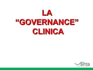 LA
“GOVERNANCE”
CLINICA

 