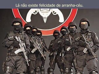 Lá não existe felicidade de arranha-céu. 