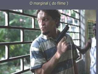 O marginal ( do filme ) 