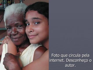 Foto que circula pela internet. Desconheço o autor. 