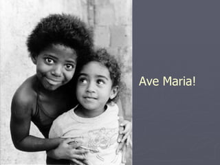 Ave Maria! 