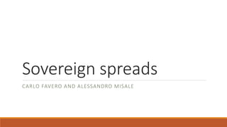 Sovereign spreads
CARLO FAVERO AND ALESSANDRO MISALE
 