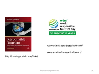 harold@haroldgoodwin.info 29
www.wtmresponsibletourism.com/
www.wtmlondon.com/en/events/
http://haroldgoodwin.info/links/
 