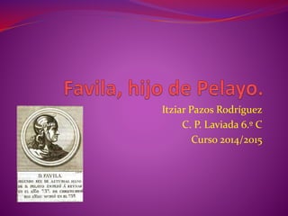 Itziar Pazos Rodríguez
C. P. Laviada 6.º C
Curso 2014/2015
 