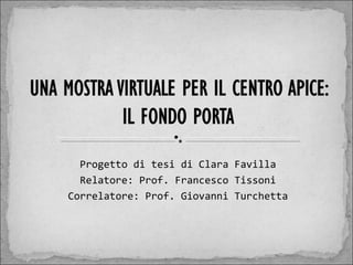 Progetto di tesi di Clara Favilla
  Relatore: Prof. Francesco Tissoni
Correlatore: Prof. Giovanni Turchetta
 