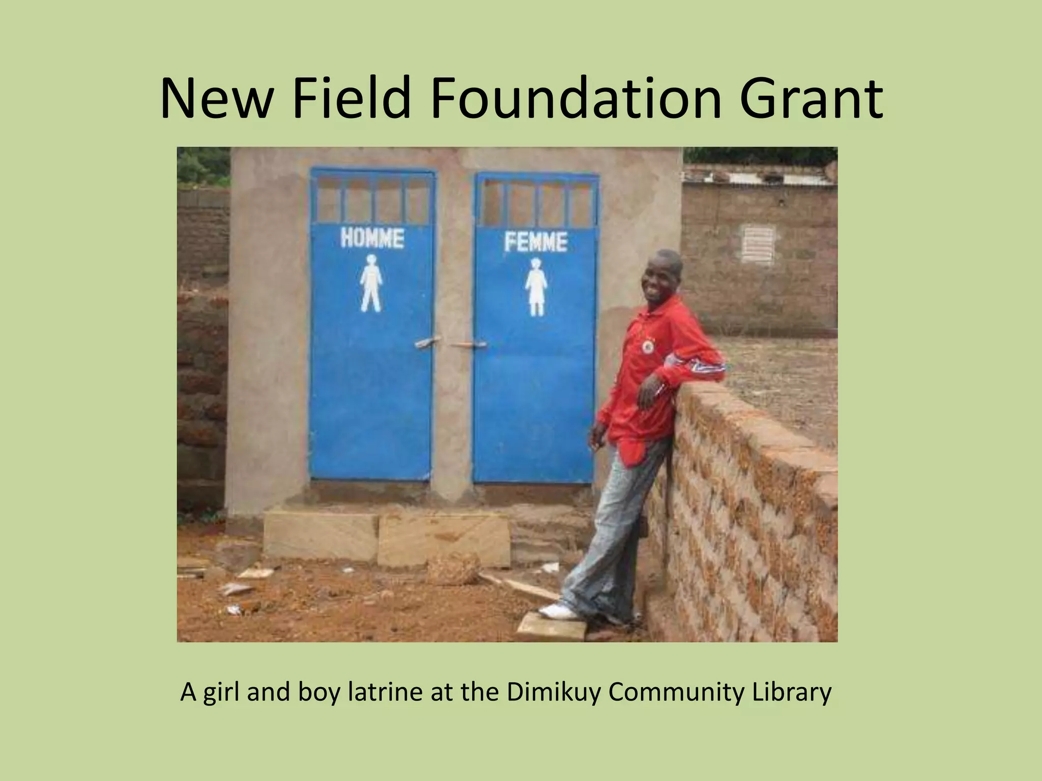 New Field Foundation GrantA girl and boy latrine at the Dimikuy Community Library 