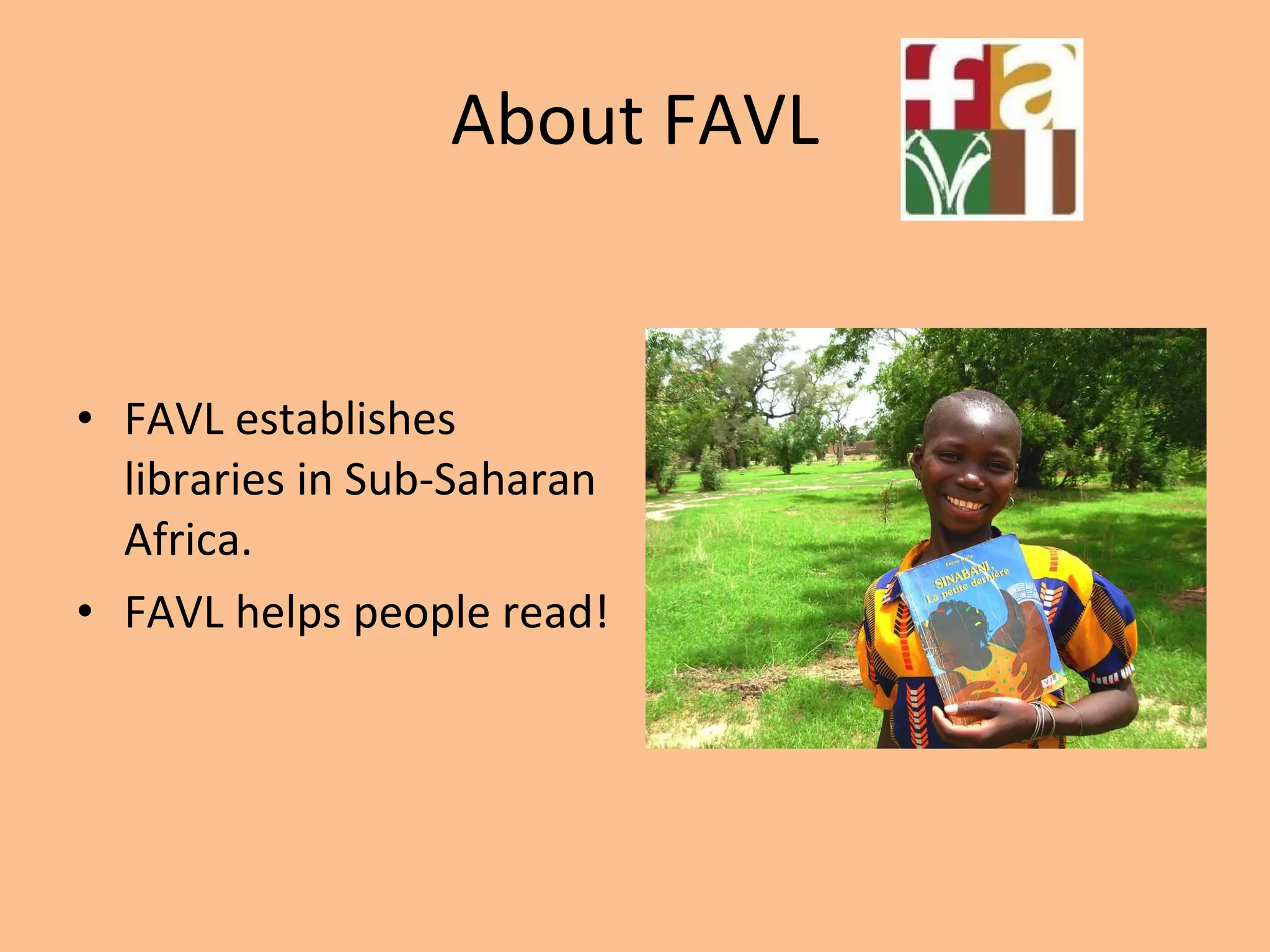 About FAVL FAVL establishes libraries in Sub-Saharan Africa. FAVL helps people read!