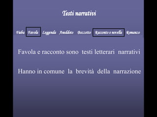 Favola e racconto sono testi letterari narrativi
Hanno in comune la brevità della narrazione
 