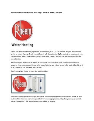 Favorable Circumstances of Using a Rheem Water Heater




Water radiators are extremely significant in our ordinary lives. It is utilized with the goal that we won't
get icy when we clean up. This is essential specifically throughout chilly flavors that we would prefer not
to touch water since it is extremely cool. A rheem water radiator is one of the numerous sorts that we
can utilization.

It has distinctive models which utilizes diverse assets. The aforementioned assets can either be sun
powered vigor, gas or power. On the other hand, for the present time, power is the most utilized since it
is equitably copious contrasted with the two.

The Rheem Water Heater is straightforward to utilize




The computerized thermostat makes it simple to peruse and might be balanced with no challenge. The
outline of the Ecosense warmer may not be the most engaging yet assuming that you are just worried
about the exhibition, this is an otherworldly machine to possess.
 