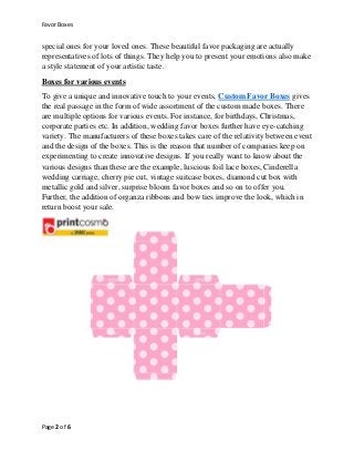 Favor Boxes
Page 2 of 6
special ones for your loved ones. These beautiful favor packaging are actually
representatives of ...