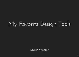 My Favorite Design Tools
Lauren Pittenger
1
 