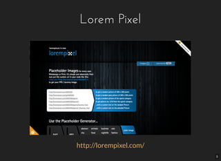 Lorem Pixel
http://lorempixel.com/​
5
 