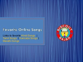 Links to favorite Hindi Songs |
Tamil Songs | Kannada Songs |
Marathi Songs
 