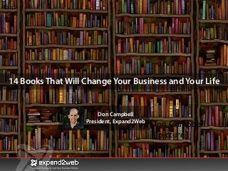 Tools and Training To Get Your Business Online
14 Books That Will Change Your Business and Your Life
by Don Campbell	

[picture]
Don Campbell
President, Expand2Web
 