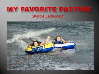 My Favorite pastime Shelbie Ladouceur 