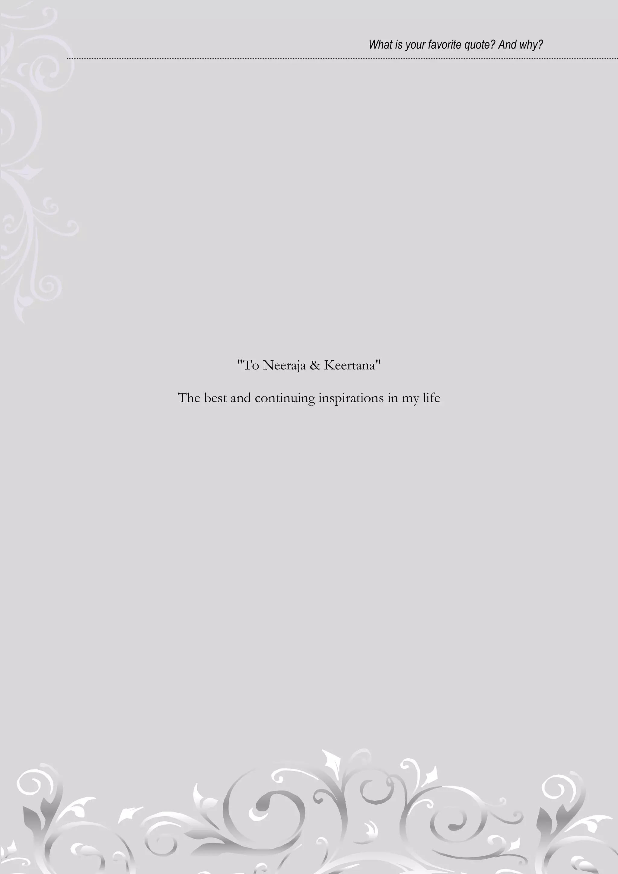 What is your favorite quote? And why?




          "To Neeraja & Keertana"

The best and continuing inspirations in my life
 