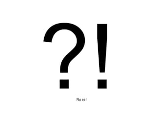 No se!

 