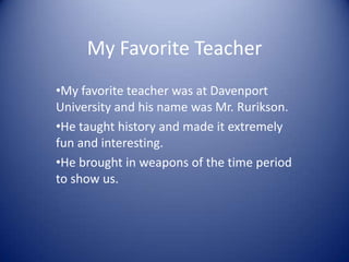 My Favorite Teacher ,[object Object]