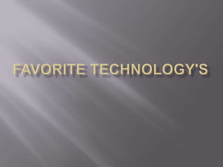 Favorite Technology's  